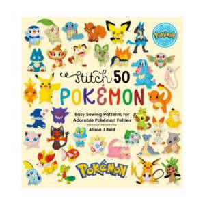 Stitch 50 Pokémon: Easy Sewing Patterns for Adorable Pokémon Felties | Alison J (Author) Reid (2024)