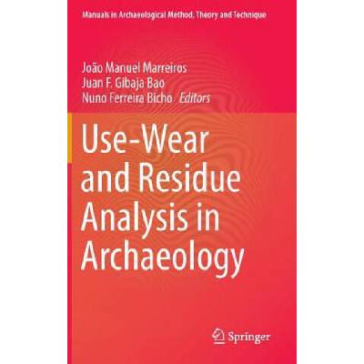 Use-Wear and Residue Analysis in Archaeology | Juan F. Gibaja Bao, Nuno Ferreira Bicho
