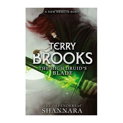 The High Druid's Blade: The Defenders of Shan... - Terry Brooks
