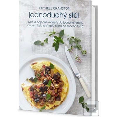 Jednoduchý stůl - Svěží a báječné recepty do jednoho hrnce, dvou misek, čtyř talířů nebo...