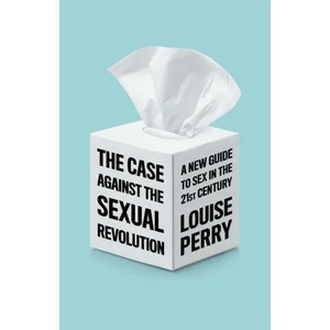 Case Against the Sexual Revolution | Louise Perry (ISBN: 9781509549993)