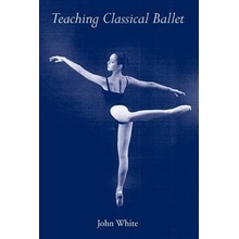 Teaching Classical Ballet White John Paperback