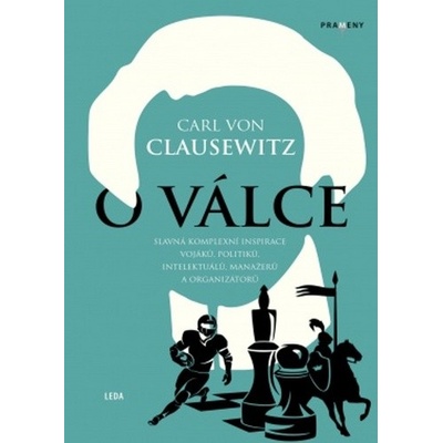 O válce - Slavná komplexní inspirace vojáků, politiků, intelektuálů, manažerů a - von Clausewitz Carl