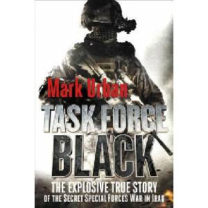Task Force Black: The Explosive True Story of the Secret Special Forces War in Iraq | Mark Urban, Marc Resnick (ISBN: 9781250006967)