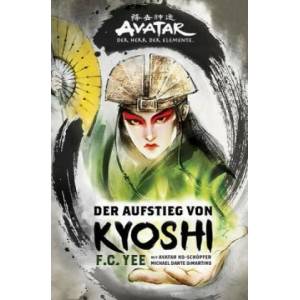 Avatar - Der Herr der Elemente: Der Aufstieg von Kyoshi | F. C. Yee (ISBN: 9783864258619)