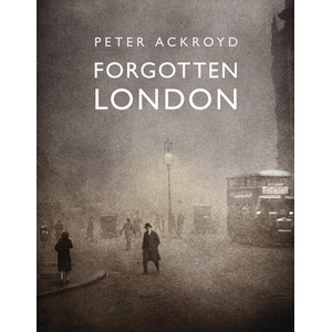 Forgotten London | ACKROYD PETER (ISBN: 9780711287648)