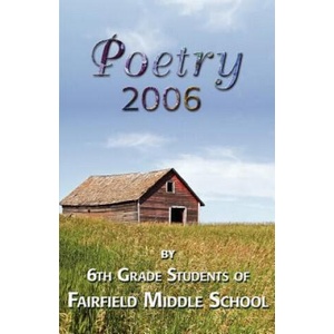 Poetry 2006 by 6th grade students of Fairfield Middle School | Fairfield Middle School, 1stWorld Library (2006)