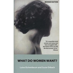 What Do Women Want? : Exploding the Myth of Dependency | Susie Orbach, Luise Eichenbaum (ISBN: 9781497486416)