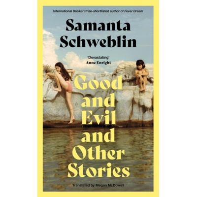 Good and Evil and Other Stories - Samanta Schweblin – Hledejceny.cz