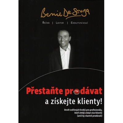 Přestaňte prodávat a získejte klienty! - Bernie De Souza