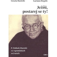 Ježíši, postarej se ty! - P. Dolindo Ruotolo ve vzpomínkách své neteře - Regolo Luciano, Ruotolo Grazia,