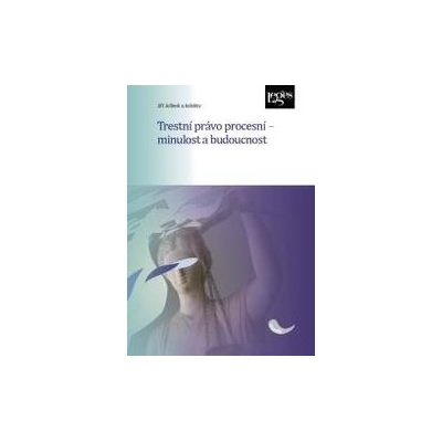 Trestní právo procesní - minulost a budoucnost - Jiří Jelínek