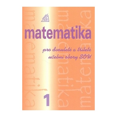 Matematika pro dvouleté a tříleté učební obory SOU 1.díl Emil Calda