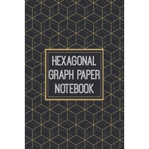 Hexagonal Graph Paper Notebook: 1/2 Inch Hexagons - Hex Map - Hex Board - Hex Grid - Designed for RPG Gamers and other Crazy People (2019)