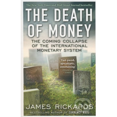 The Death of Money: The Coming Collapse of th... - James Rickards