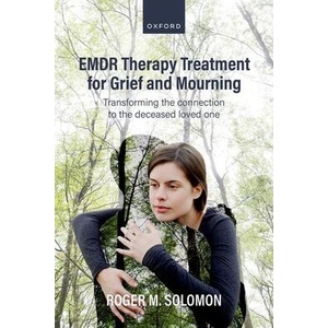 EMDR Therapy Treatment for Grief and Mourning Transforming the Connection to the Deceased Loved One (ISBN: 9780198881360)