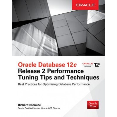 Oracle Database 12c Release 2 Performance Tuning Tips & Techniques | Richard J. Niemiec