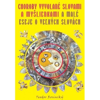 Choroby vyvolané slovami a myšlienkami & malé eseje o veľkých slovách - Teodor Rosinský