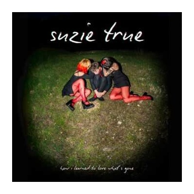 Suzie True - How I Learned To Love What’s Gone CLR LP