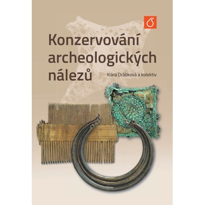 KONZERVOVÁNÍ ARCHEOLOGICKÝCH NÁLEZŮ - Drábková Klára a kolektiv