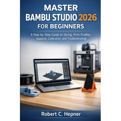 MASTER BAMBU STUDIO 2026 FOR BEGINNERS