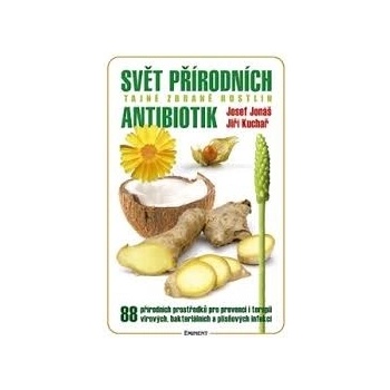 Svět přírodních antibiotik. Tajné zbraně rostlin - Josef Jonáš, Jiří Kuchař