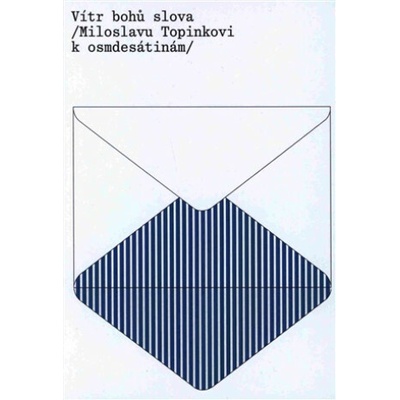 Vítr bohů slova / Miloslavu Topinkovi k osmdesátinám / - Rub.