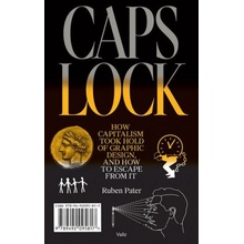 Caps Lock: How Capitalism Took Hold of Graphic Design, and How to Escape from It