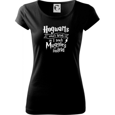 Harry Hogwarts wasn’t hiring so I teach Muggles instead Pure dámske tričko Čierna