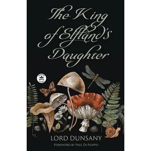 The King of Elfland's Daughter | Paul Di Filippo, Mandy Holley (ISBN: 9781680573749)