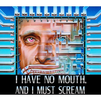 I Have No Mouth, and I Must Scream