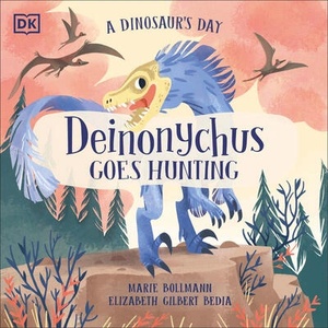 A Dinosaur's Day: Deinonychus Goes Hunting | Marie Bollmann (ISBN: 9780744060058)