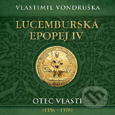 Lucemburská epopej IV Otec vlasti (1356 – 1378) - Vlastimil Vondruška