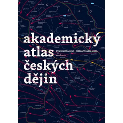 Akademický atlas českých dějin - Semotanová Eva