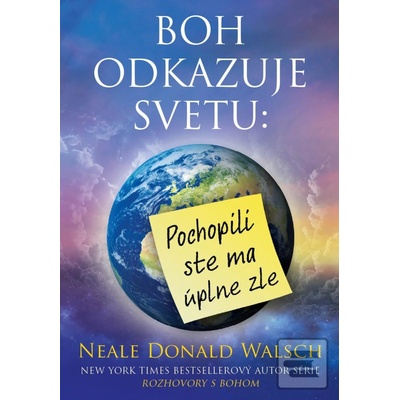 Boh odkazuje svetu: Pochopili ste ma úplne zle Neale Donald Walsc
