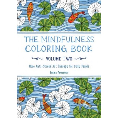The Mindfulness Coloring Book, Volume Two: More Anti-Stress Art Therapy for Busy People