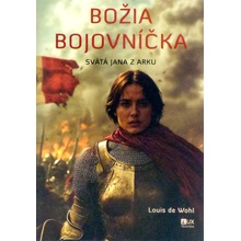Božia bojovníčka - Svätá Jana z Arku - Wohl Louis de