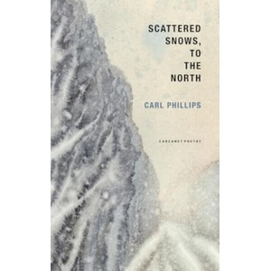 Scattered Snows, to the North | Carl Phillips (ISBN: 9781800174337)