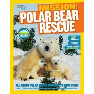 Mission: Polar Bear Rescue | Nancy Castaldo, Karen de Seve, National Geographic Kids (2014)