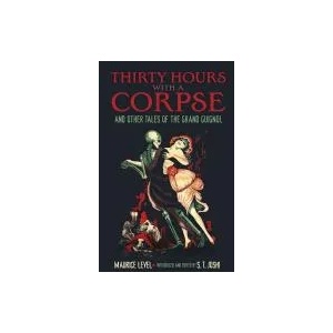 Thirty Hours with a Corpse: and Other Tales of the Grand Guignol | Maurice Level (ISBN: 9780486802329)