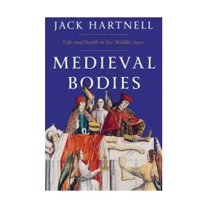 Medieval Bodies - Life and Death in the Middle Ages | Jack Hartnell (ISBN: 9781324002161)