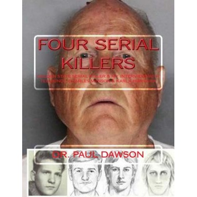 Four Serial Killers: Golden State Serial Killer & My Interviews with Ted Bundy, Charles Manson & Karla Homolka | Paul Dawson