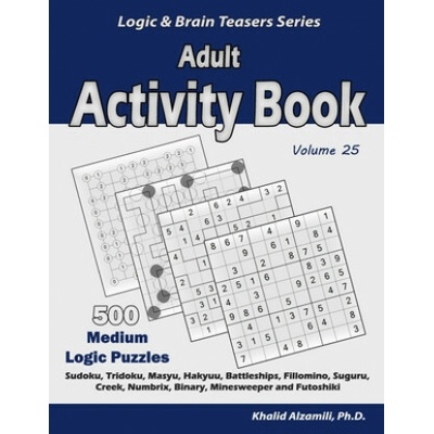 Adult Activity Book: 500 Medium Logic Puzzles (Sudoku, Tridoku, Masyu, Hakyuu, Battleships, Fillomino, Suguru, Creek, Numbrix, Binary, Mine