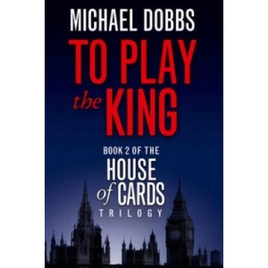To Play the King | Michael Dobbs (ISBN: 9780007385171)