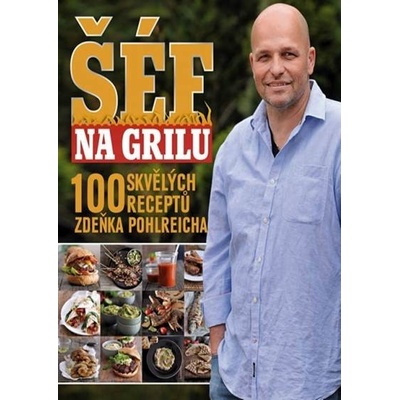 Šéf na grilu - 100 skvělých receptů Zdeňka Pohlreicha