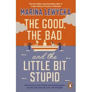 Good, the Bad and the Little Bit Stupid | Marina Lewycka (ISBN: 9780241430323)