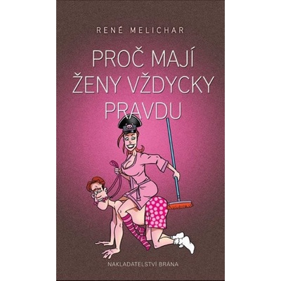Proč mají ženy vždycky pravdu - Melichar René