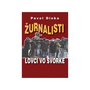 Žurnalisti - Lovci vo svorke - Pavol Dinka