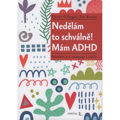Nedělám to schválně! Mám ADHD - Průvodce pro pedagogy i rodiče