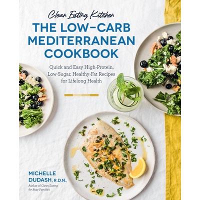 Clean Eating Kitchen: The Low-Carb Mediterranean Cookbook